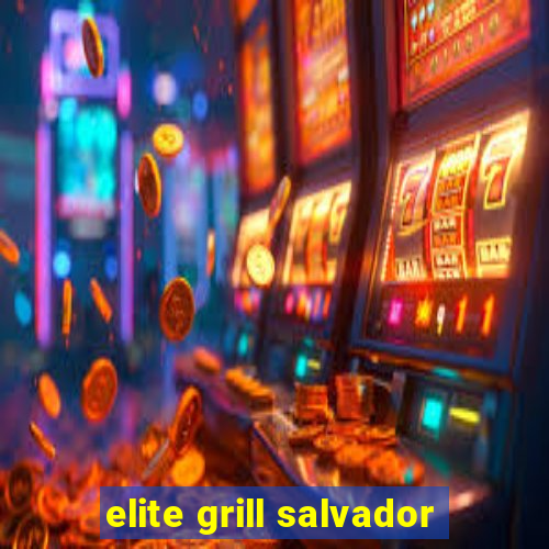 elite grill salvador